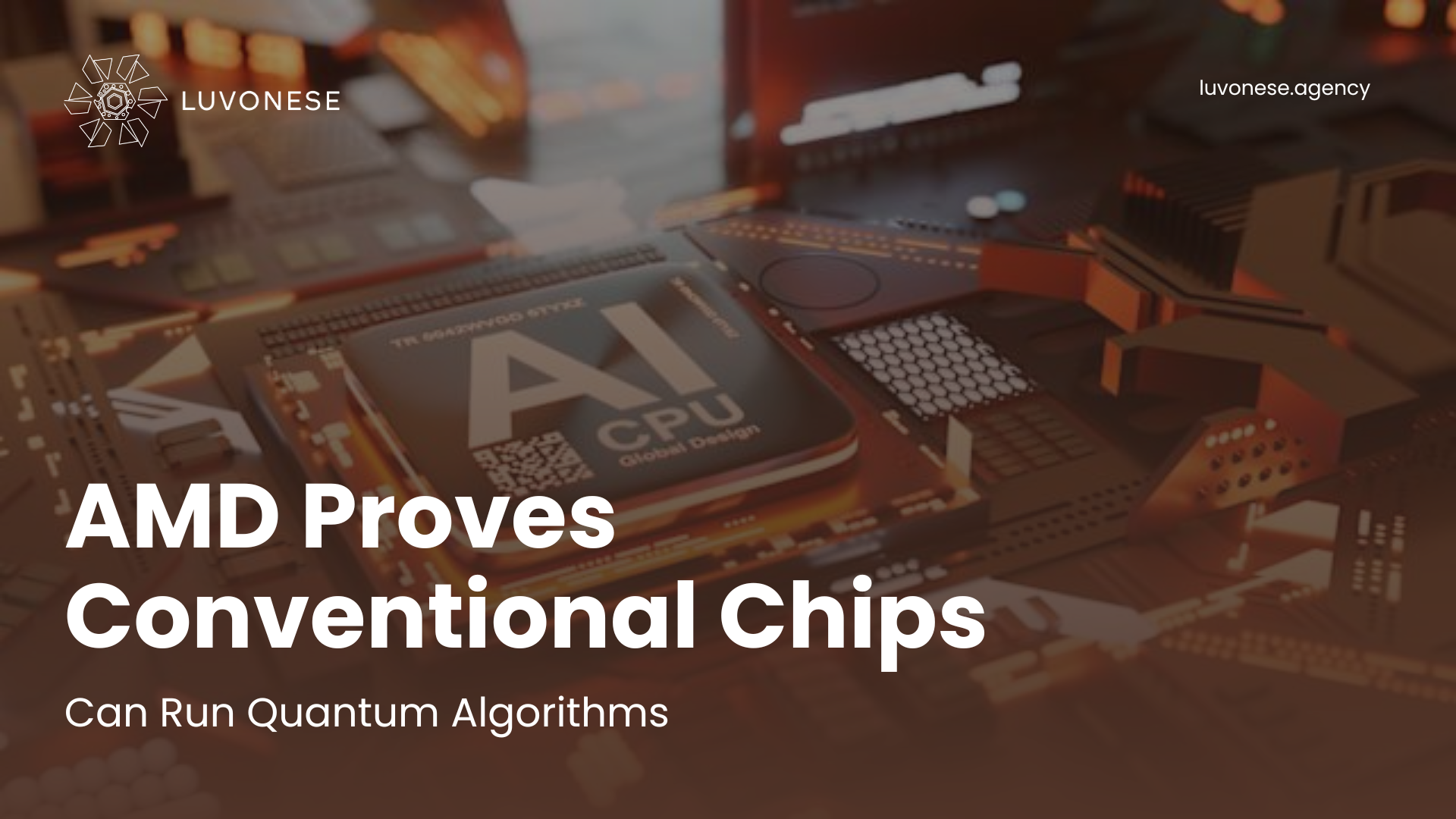 AMD Proves Conventional Chips Can Run Quantum Algorithms - Luvonese Agency