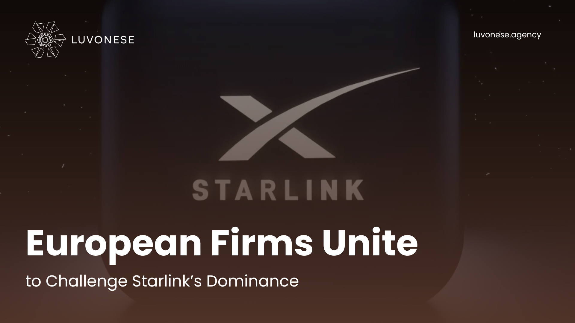 European Firms Unite to Challenge Starlink’s Dominance - Luvonese Agency