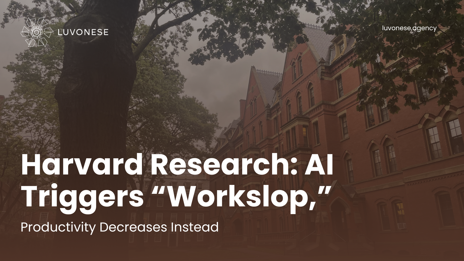 Harvard Research AI Triggers “Workslop,” Productivity Decreases Instead - Luvonese Agency