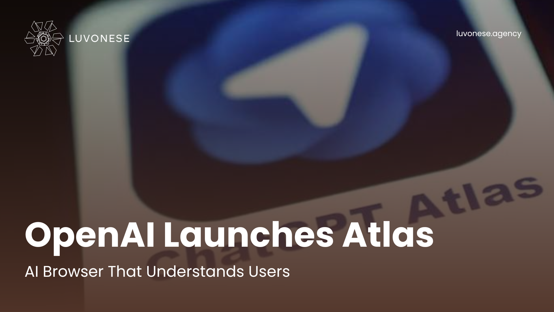OpenAI Launches Atlas, an AI Browser That Understands Users - Luvonese Agency