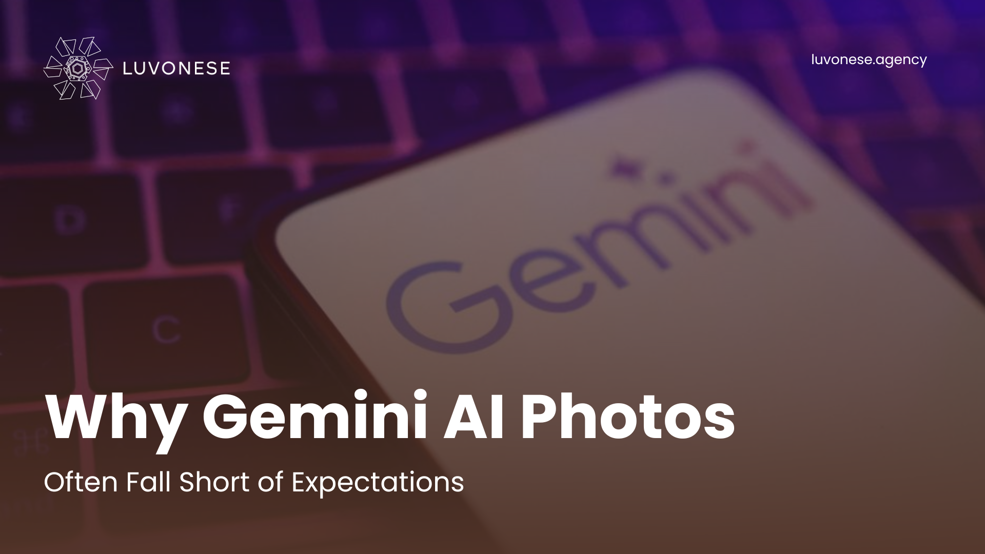 Why Do Gemini AI Photos Often Fail to Meet Expectations - Luvonese Agency