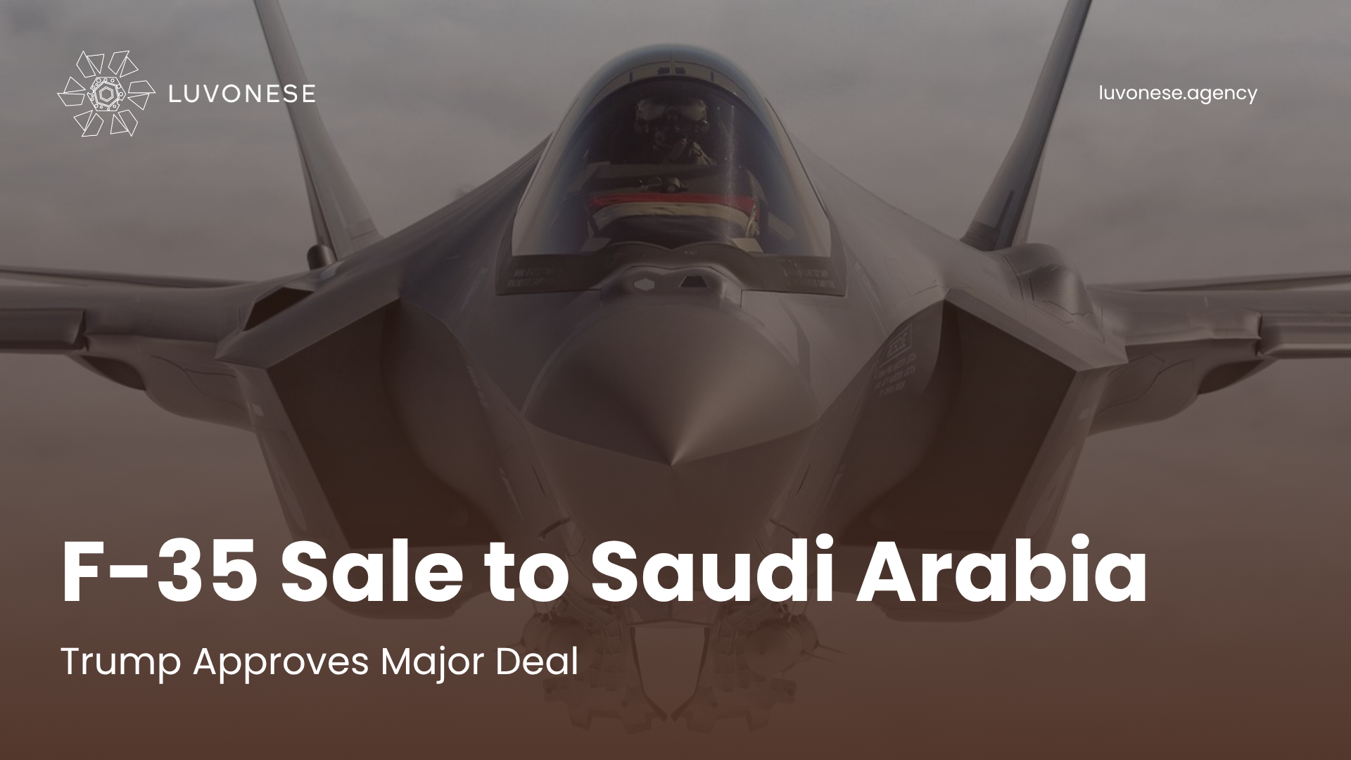 F-35 Sale to Saudi Arabia Trump Approves Major Deal - Luvonese Agency