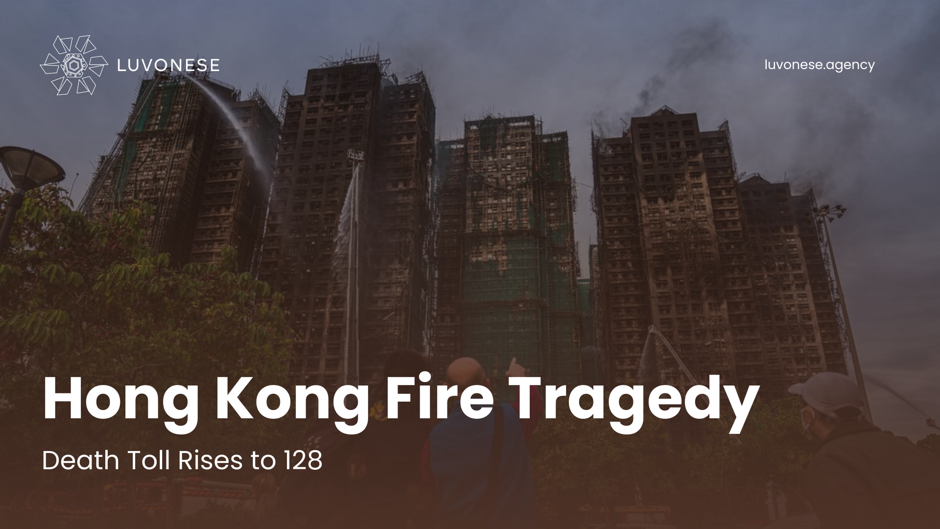 Hong Kong Fire Tragedy Death Toll Rises to 128 - Luvonese Agency