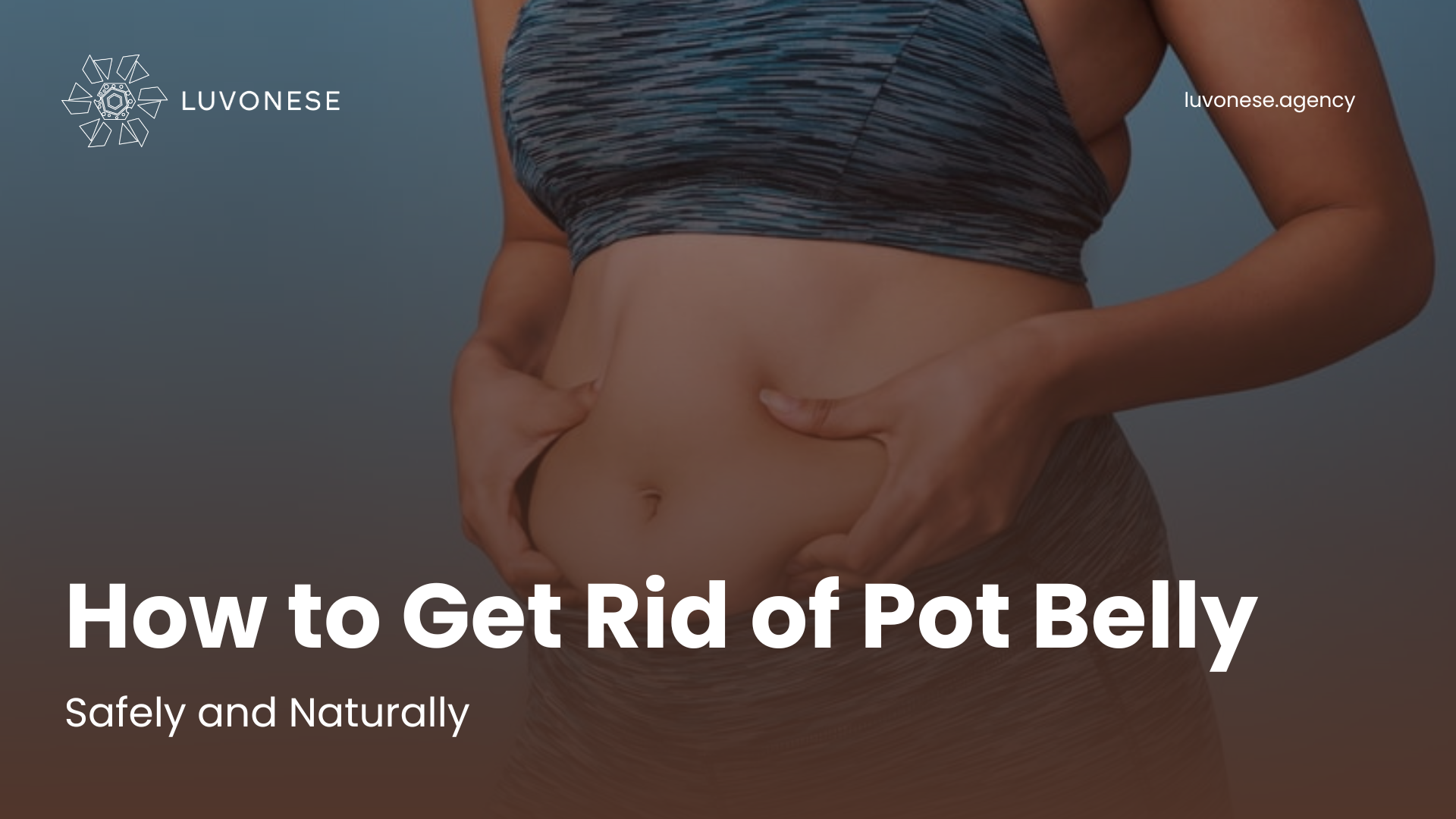 How to Get Rid of Pot Belly Safely and Naturally - Luvonese Agency
