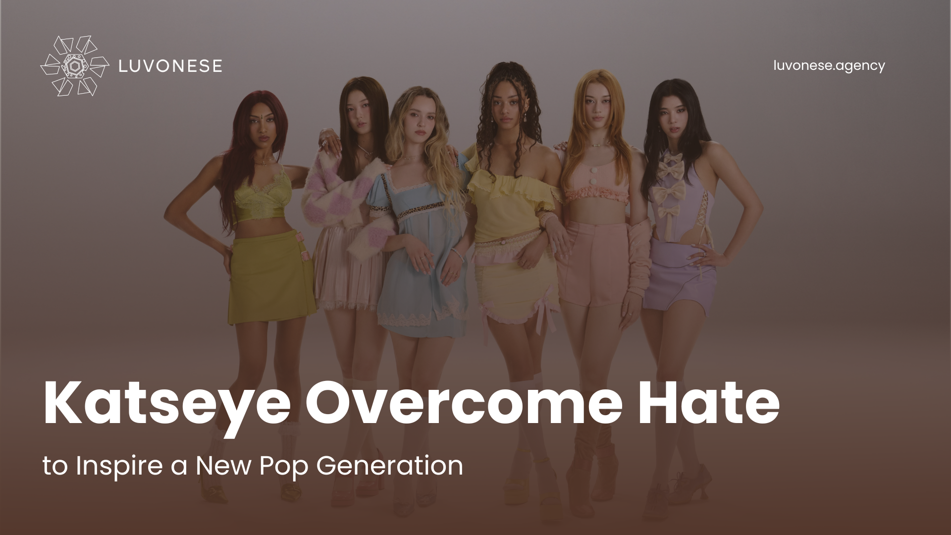 Katseye Overcome Hate to Inspire a New Pop Generation - Luvonese Agency