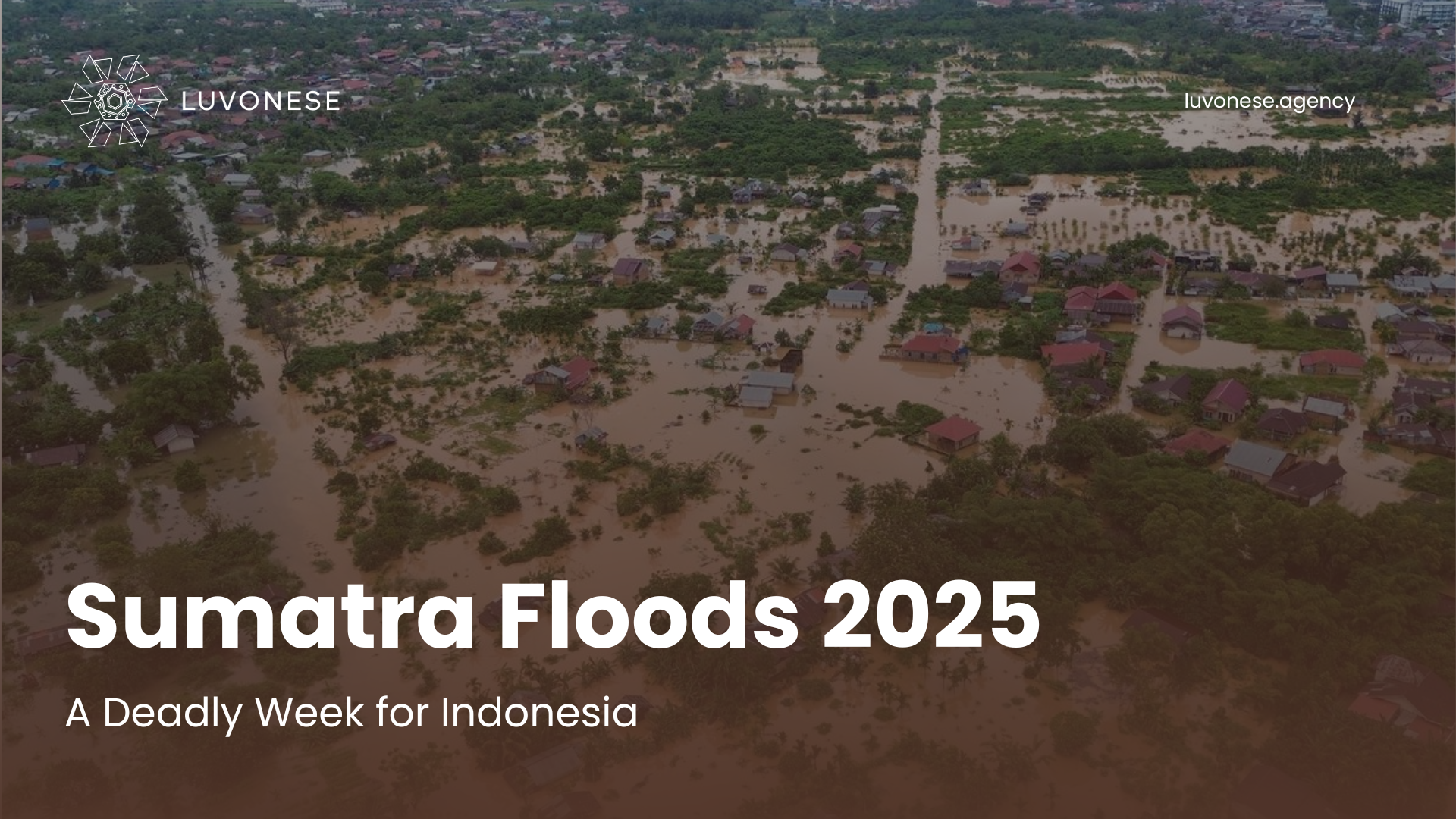 Sumatra Floods 2025 A Deadly Week for Indonesia - Luvonese Agency