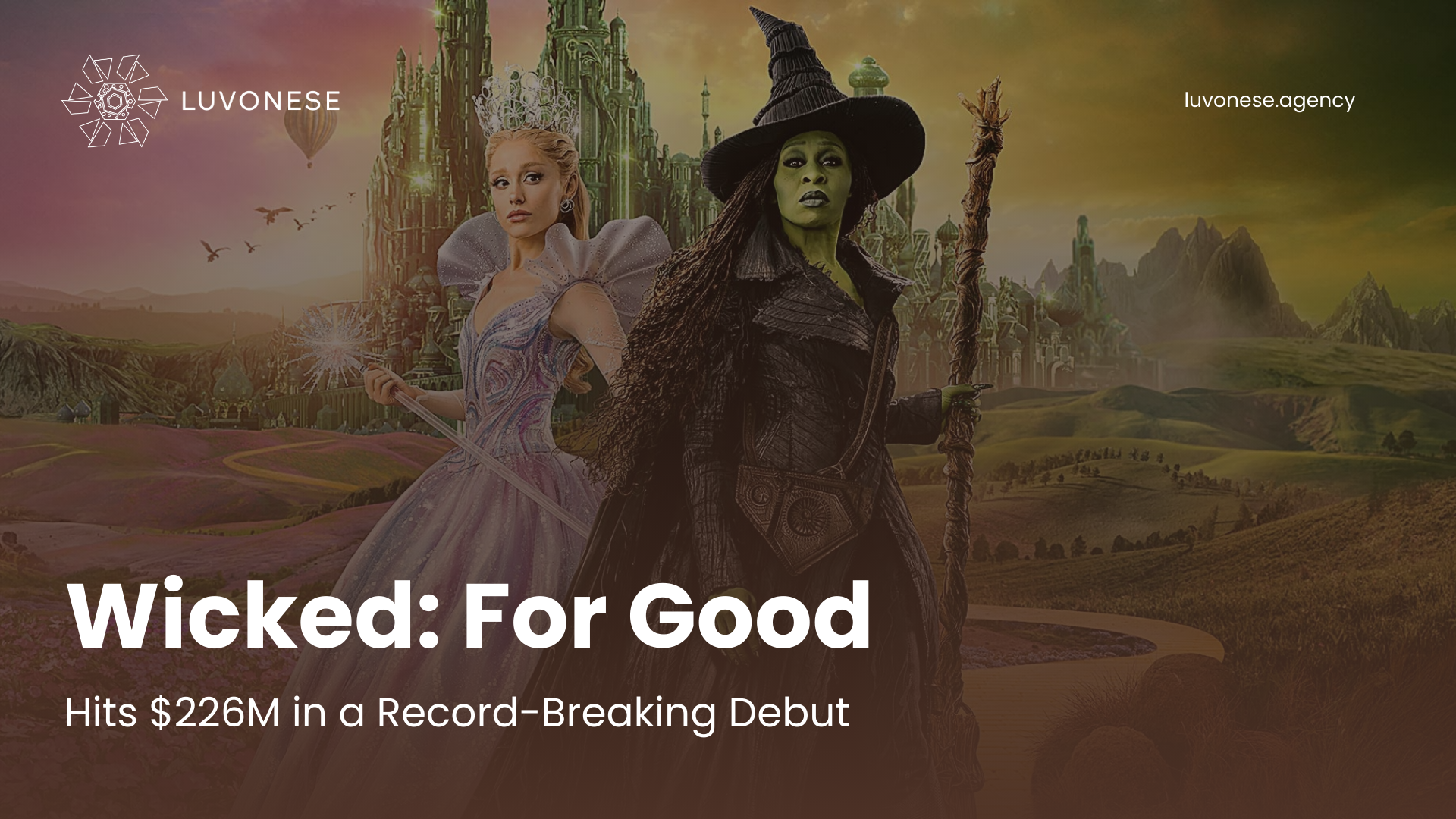 Wicked For Good Hits 226M in a Record-Breaking Debut - Luvonese Agency