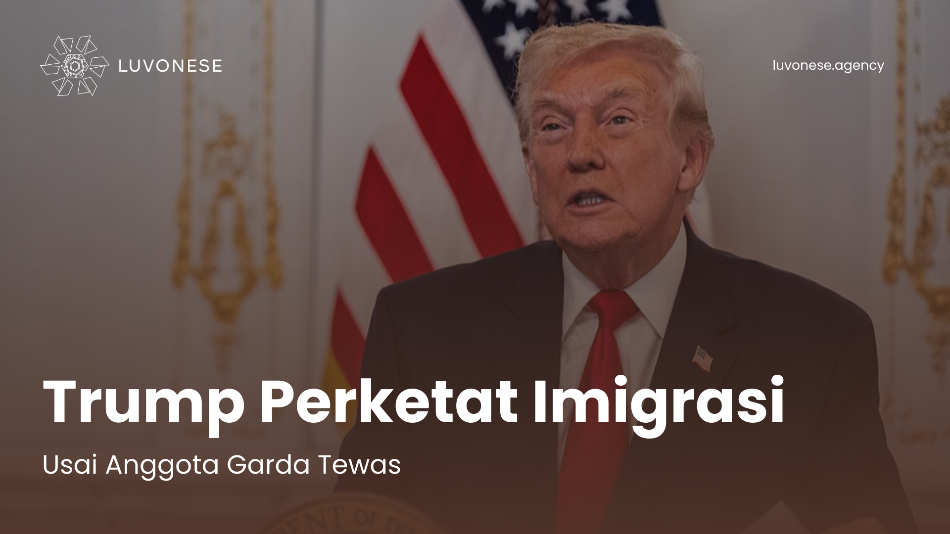 Trump Perketat Imigrasi Usai Anggota Garda Tewas - Luvonese Agency